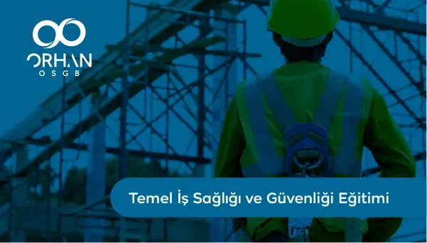 Temel İş Sağlığı ve Güvenliği Eğitimi