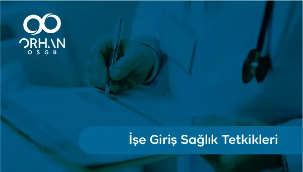 İşe Giriş Sağlık Tetkikleri